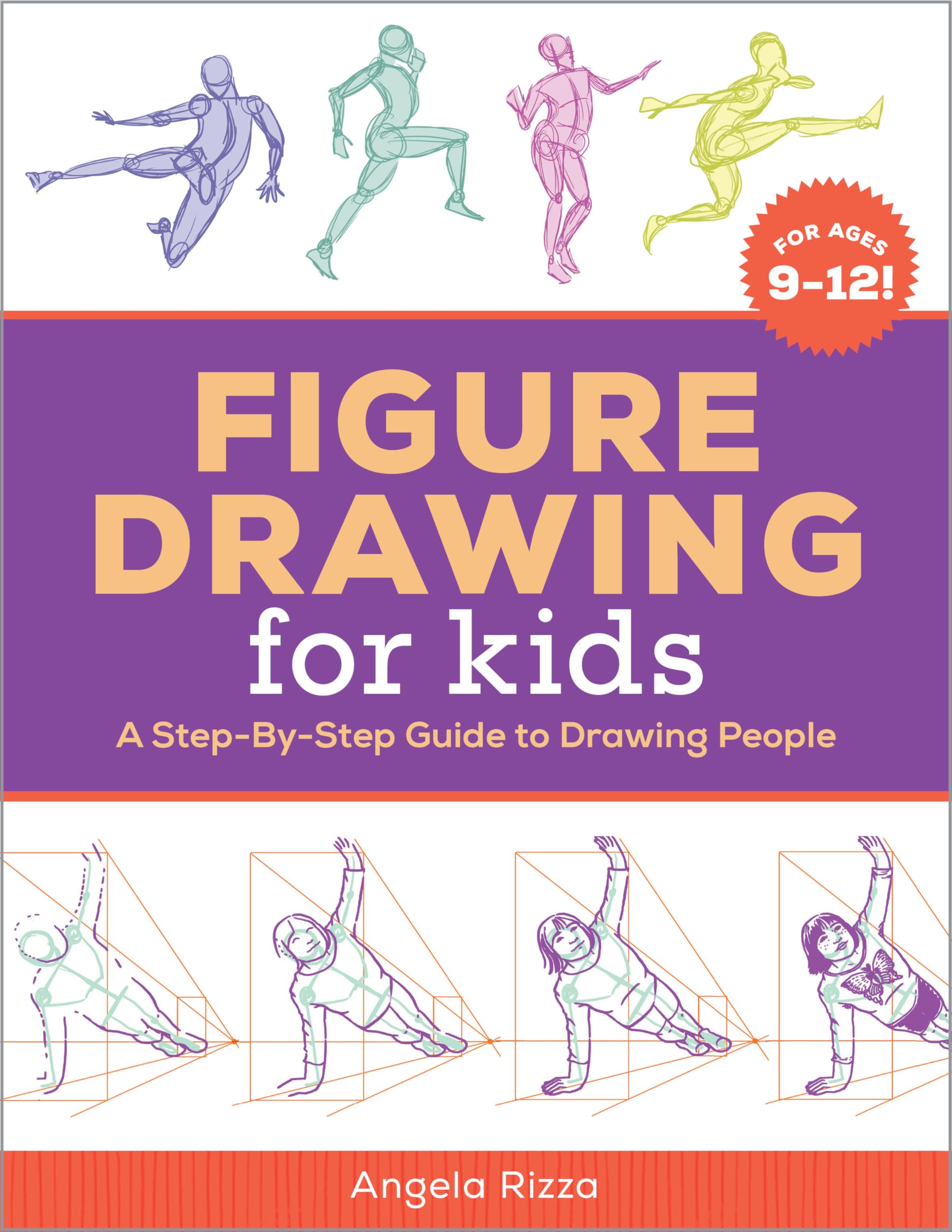Figure Drawing for Kids: A StepByStep Guide to Drawing People (Drawing Books for Kids Ages 9 to 12)