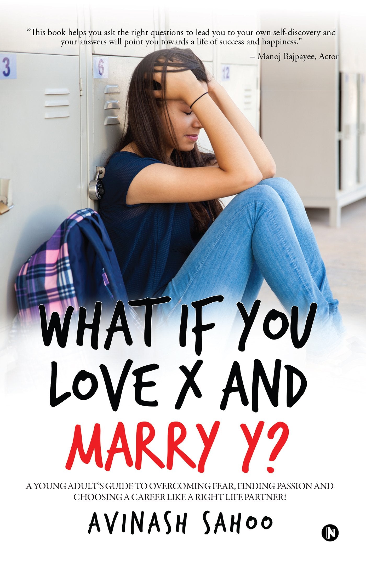 What if You Love X and Marry Y? : A YOUNG ADULTS GUIDE TO OVERCOMING FEAR, FINDING PASSION AND CHOOSING A CAREER LIKE A RIGHT LI