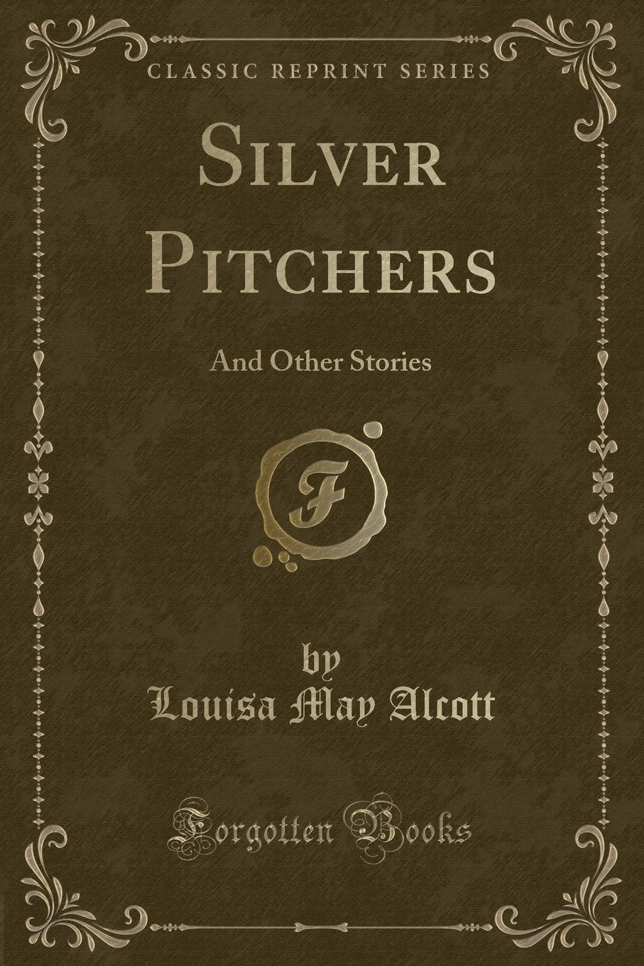 Silver Pitchers: And Other Stories (Classic Reprint)