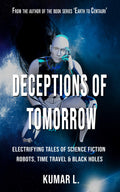 Deceptions of Tomorrow : Electrifying Tales of Science Fiction: Robots, Black Holes & Time Travel