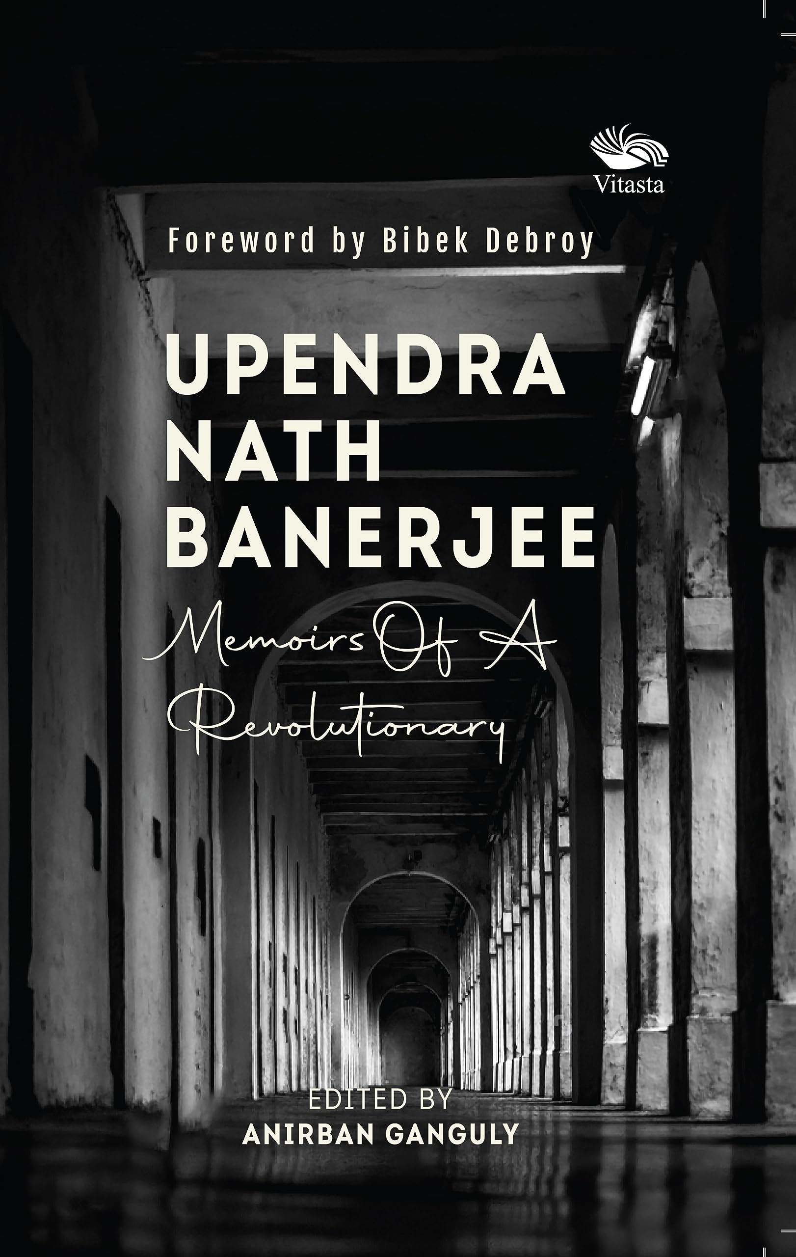 Upendra Nath Banerjee: Memoirs Of A Revolutionary