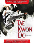 Tae Kwon Do: The Ultimate Reference Guide to the Worlds Most Popular Martial Art, Third Edition