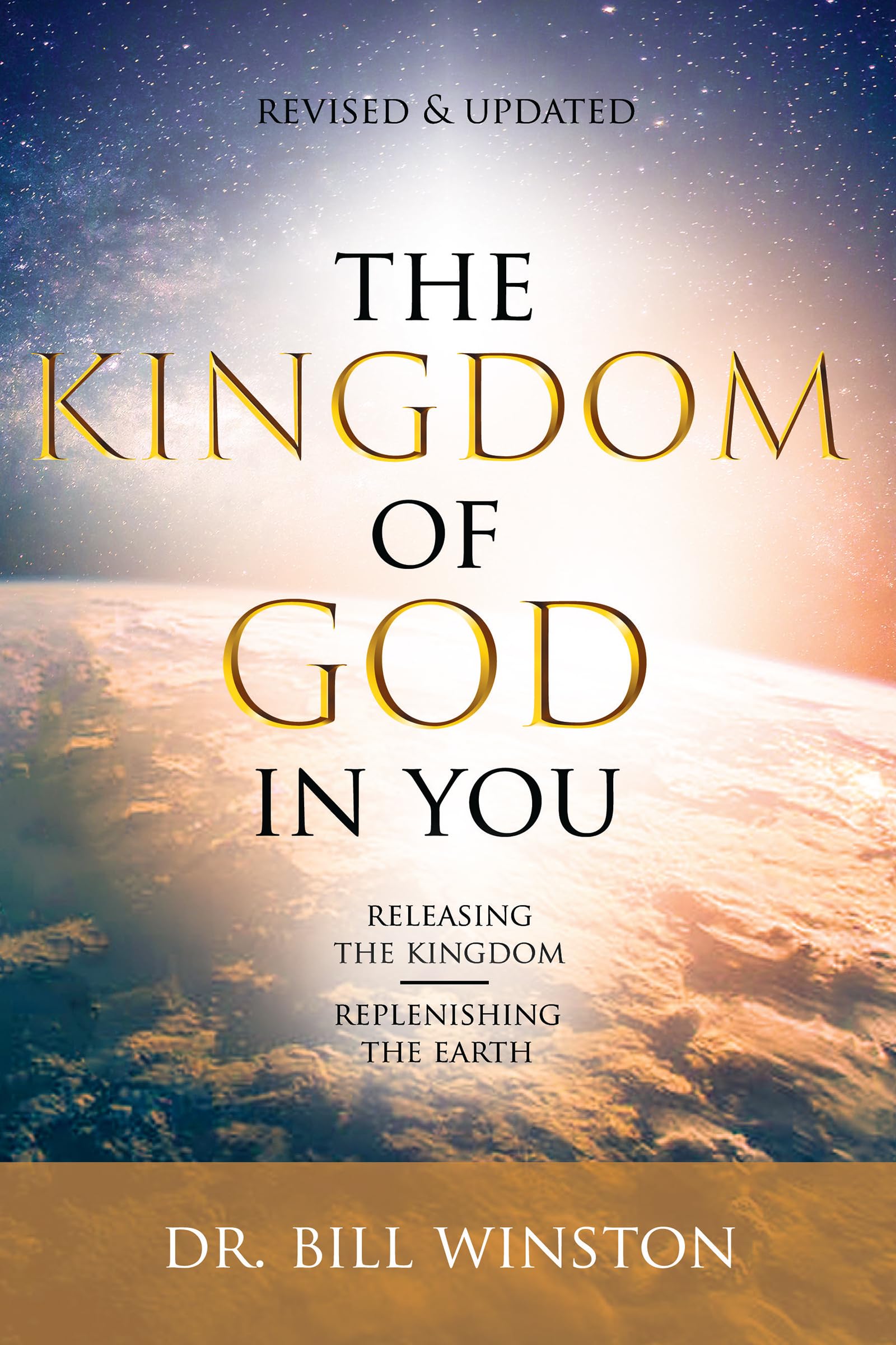 The Kingdom of God in You Revised and Updated: Releasing the KingdomReplenishing the Earth