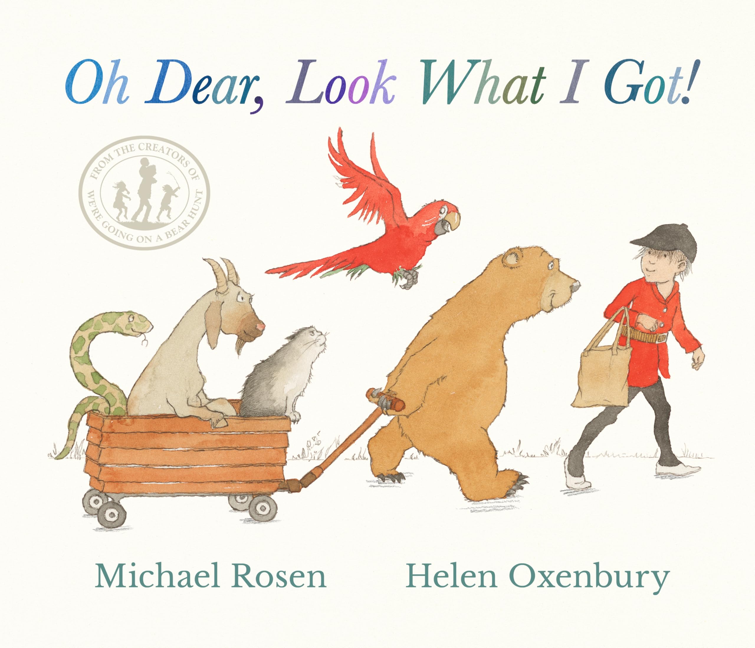 Oh Dear, Look What I Got!: A new rhyming classic from Michael Rosen and Helen Oxenbury, creators of the multimillioncopyselli