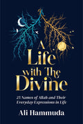 A Life with the Divine: 25 Names of Allah and their everyday expressions in life