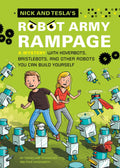 Nick and Teslas Robot Army Rampage: A Mystery with Hoverbots, Bristle Bots, and Other Robots You Can Build Yourself