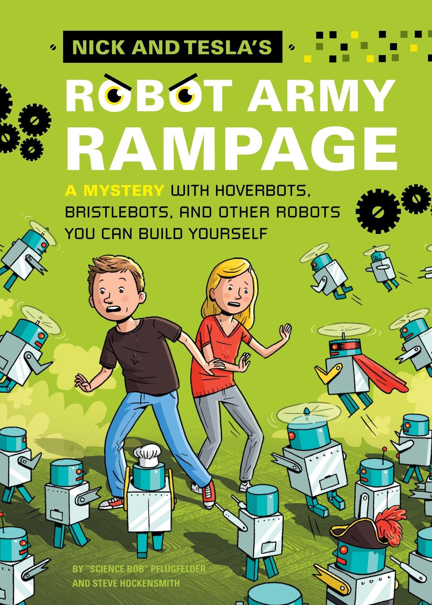 Nick and Teslas Robot Army Rampage: A Mystery with Hoverbots, Bristle Bots, and Other Robots You Can Build Yourself
