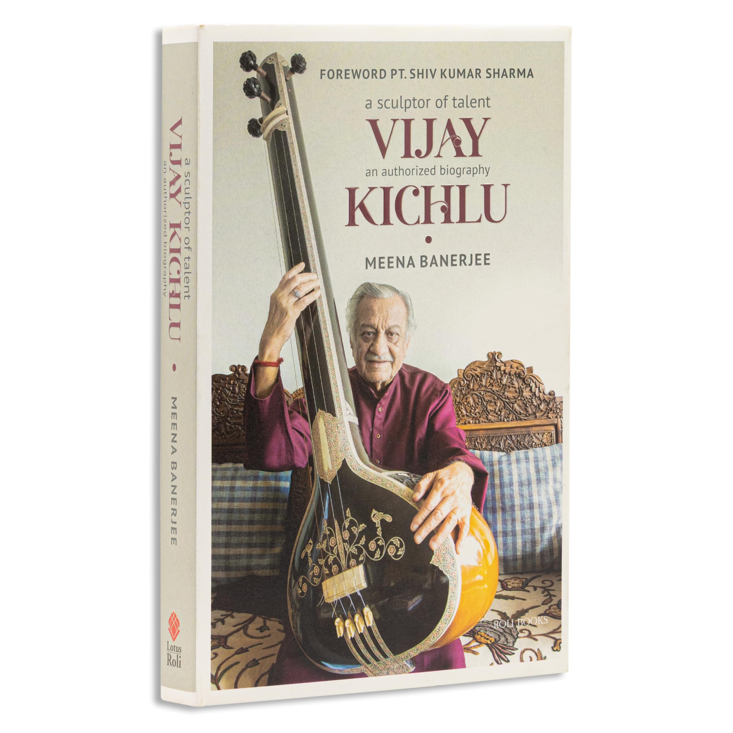 A Sculptor of Talent Vijay Kichlu: An Authorized Biography: Vol. 1