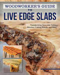 Woodworkers Guide to Live Edge Slabs: Transforming Trees into Tables, Benches, Cutting Boards, and More (Fox Chapel Publishing)