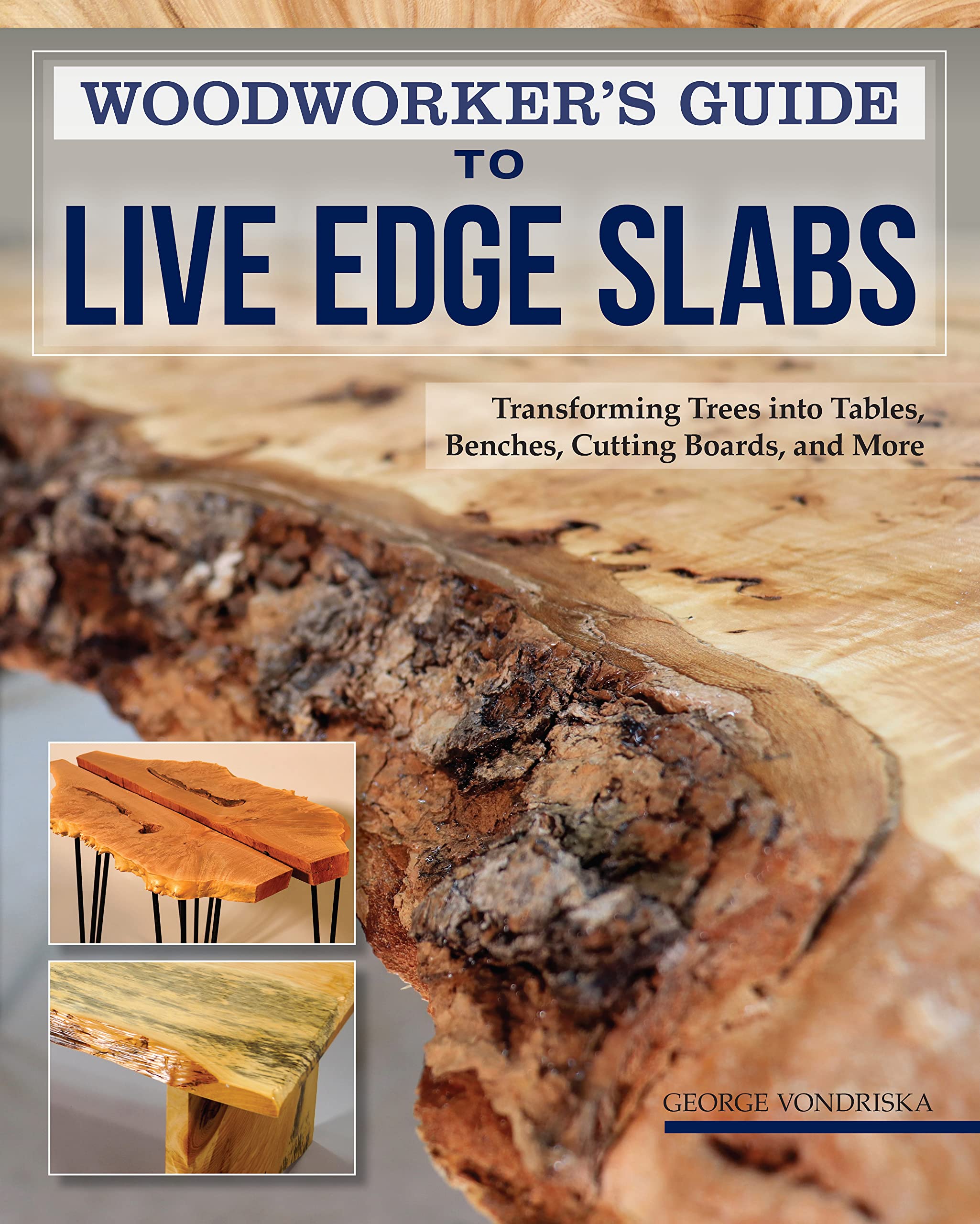 Woodworkers Guide to Live Edge Slabs: Transforming Trees into Tables, Benches, Cutting Boards, and More (Fox Chapel Publishing)