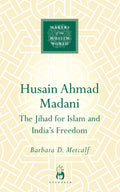 Husain Ahmad Madani (Makers of the Muslim World)
