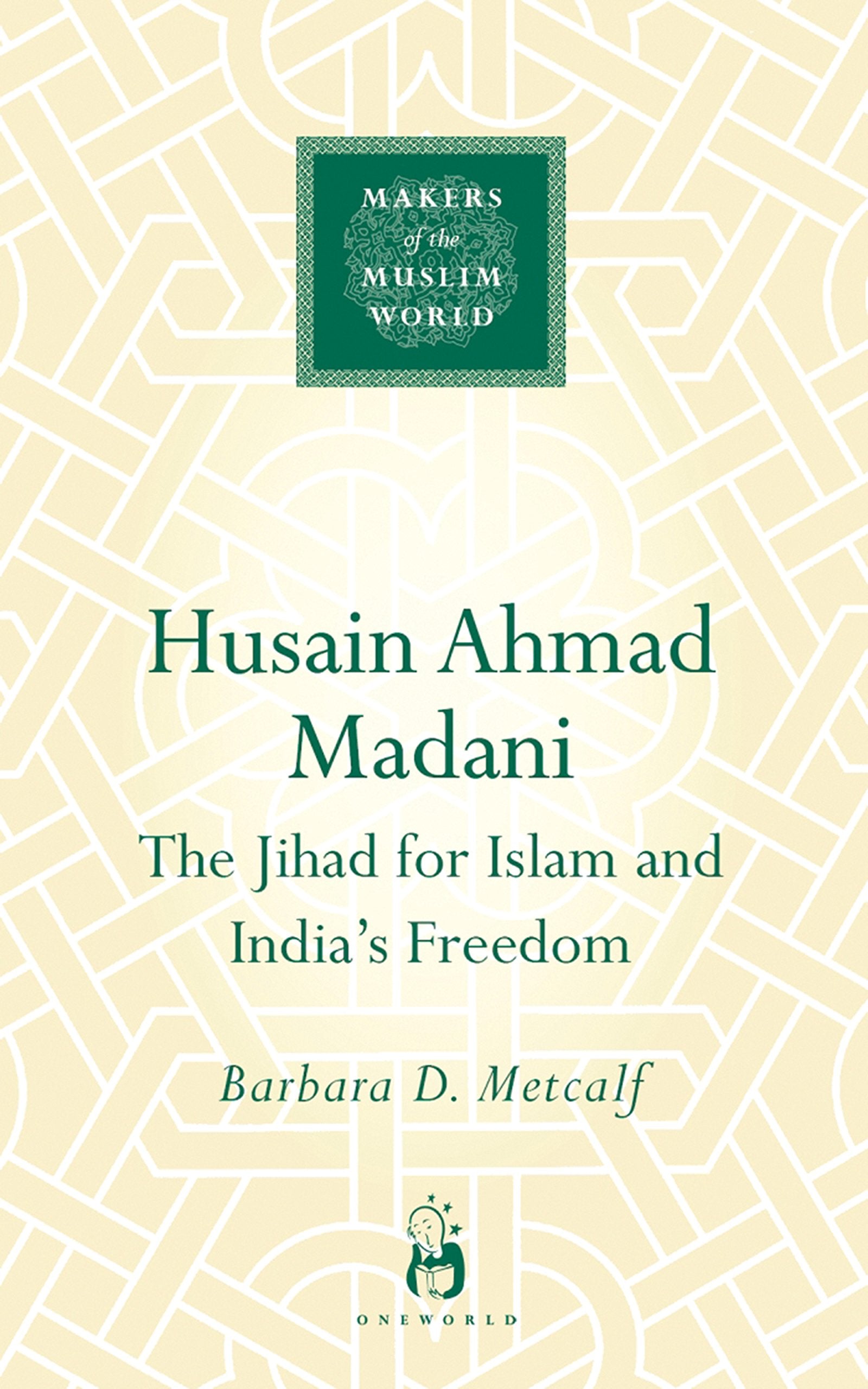Husain Ahmad Madani (Makers of the Muslim World)