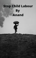 Stop Child Labour By Anand