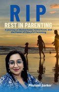 RIP  REST IN PARENTING: A Journey of Motherhood, Fatherhood, and the Power of Peaceful Parenting.