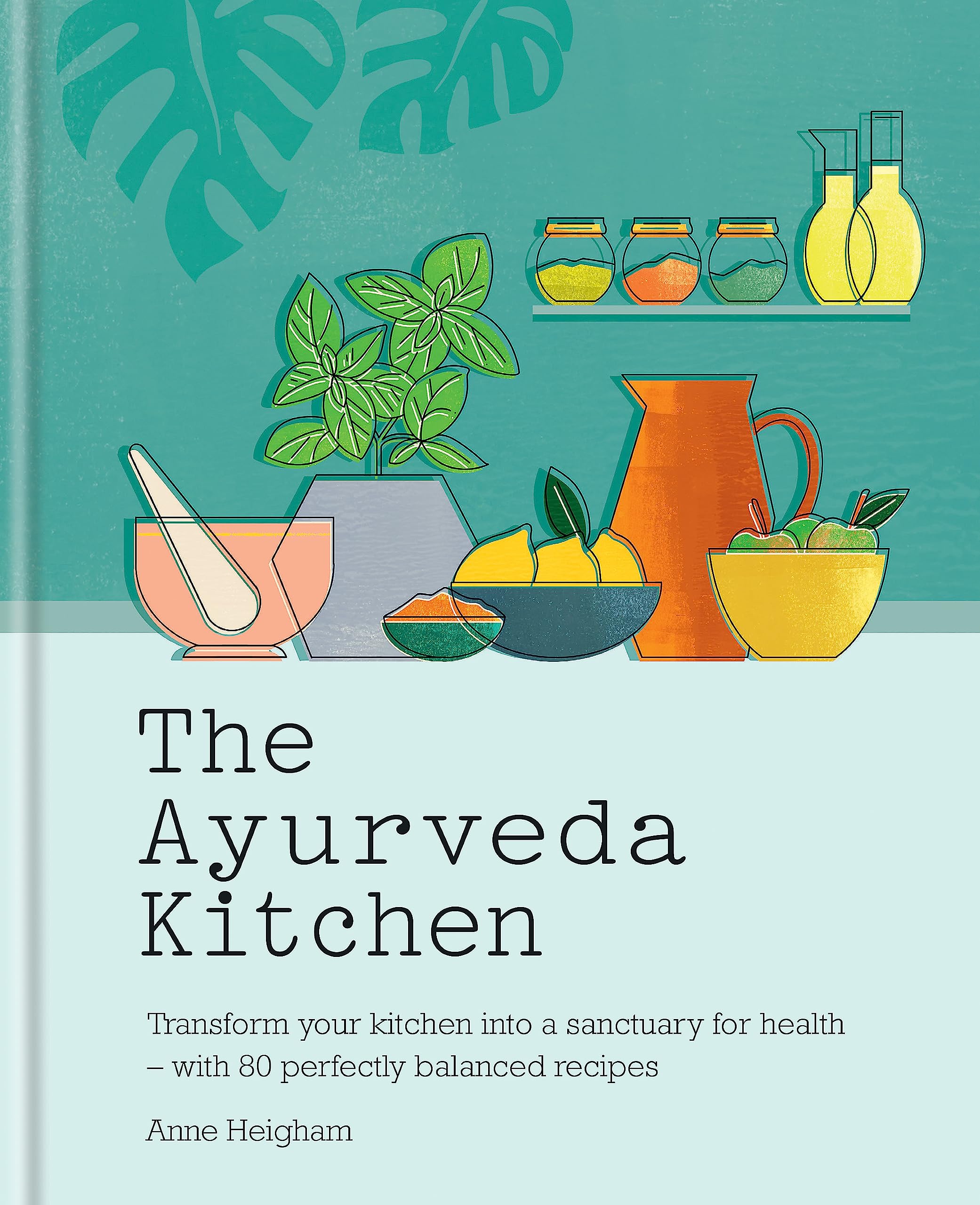 The Ayurveda Kitchen: Transform your kitchen into a sanctuary for health  with 80 perfectly balanced recipes