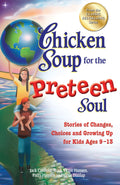 Chicken Soup for the Preteen Soul: Stories of Changes, Choices and Growing Up for Kids Ages 913 (Chicken Soup for the Soul)