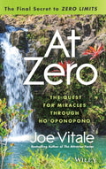 At Zero: The Final Secrets to Zero Limits The Quest for Miracles Through Hooponopono