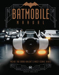 Batmobile Manual: Inside the Dark Knights Most Iconic Rides