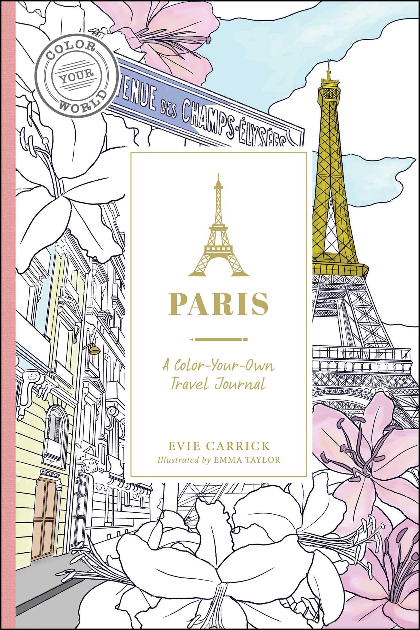 Paris: A ColorYourOwn Travel Journal (Color Your World Travel Journal Series)