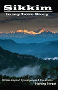 Sikkim in my Love Story : Collection of stories inspired by real characters & true events