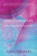 Gods Creative GiftUnleashing the Artist in You