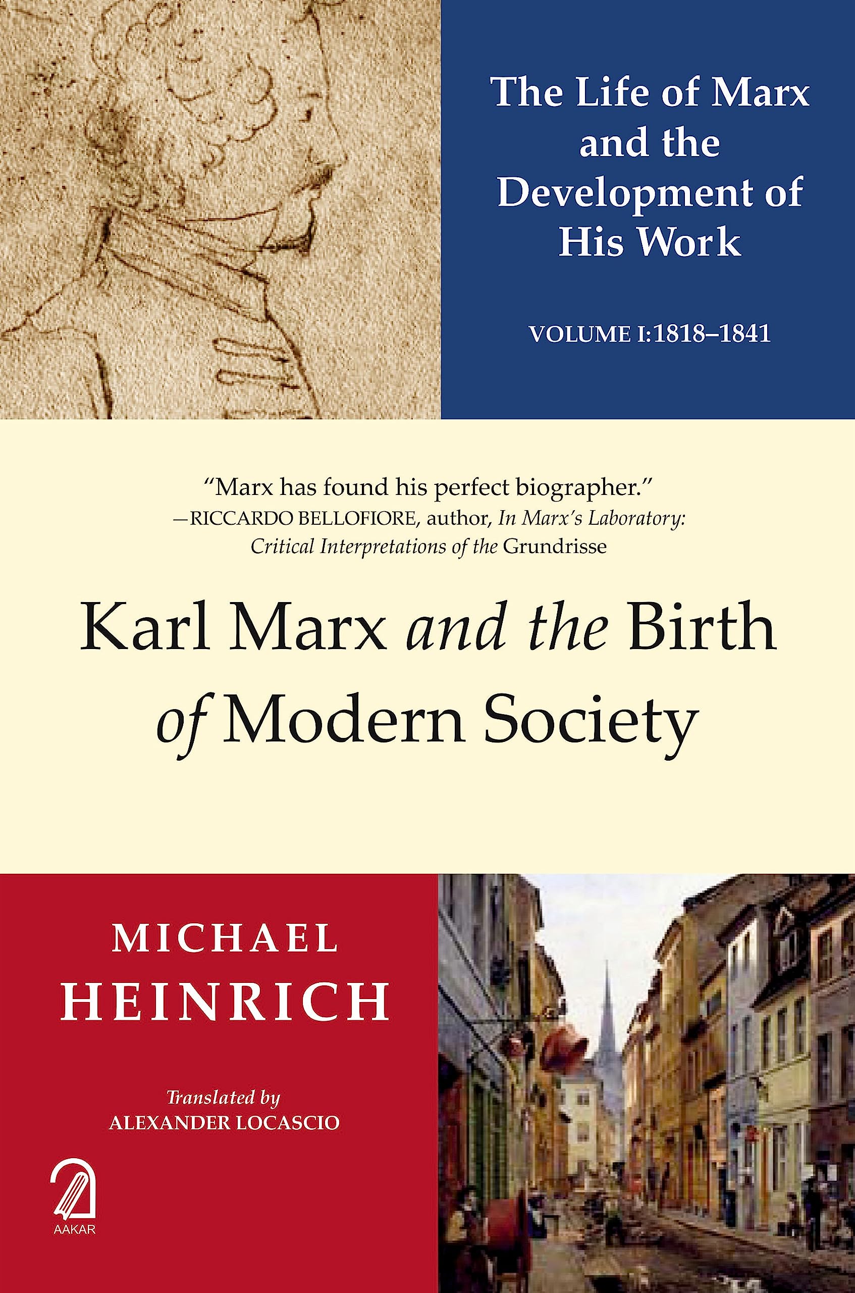 Karl Marx And The Birth Of Modern Society: The Life Of Marx And The Development Of His Work (Volume 1: 18181841)