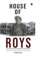 House of Roys | A 400Year Family Saga Against the Backdrop of the Bengal Renaissance | Probir Roy [Hardcover] Probir Roy