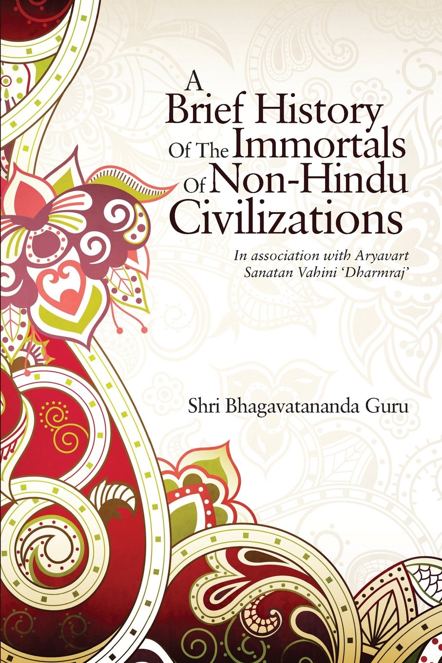 A Brief History of the Immortals of NonHindu Civilizations : In association with Aryavart Sanatan Vahini Dharmraj