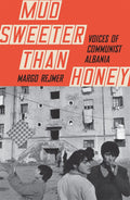Mud Sweeter Than Honey: Voices Of Communist Albania