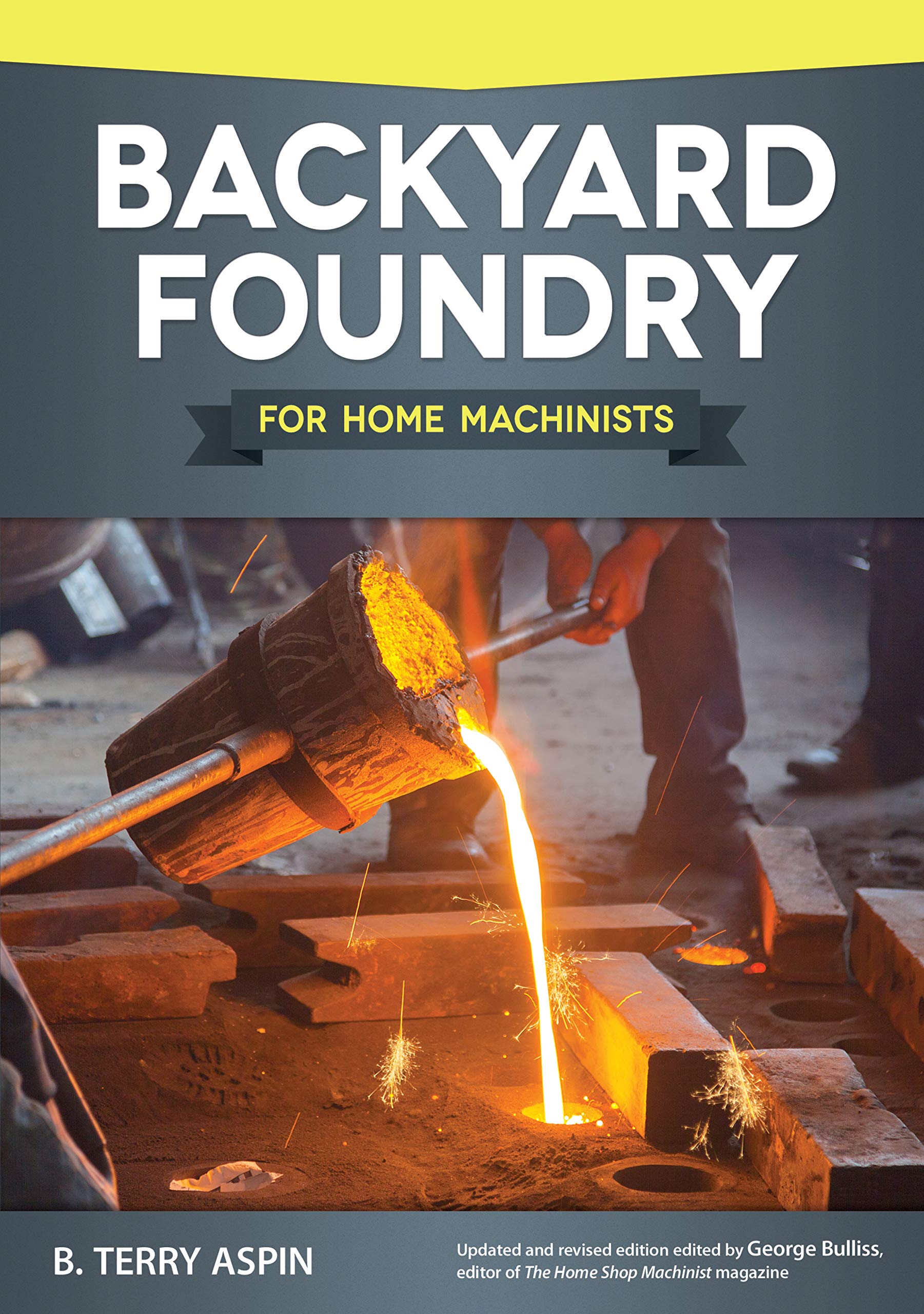 Backyard Foundry for Home Machinists (Fox Chapel Publishing) Metal Casting in a Sand Mold for the Home Metalworker; Information 
