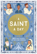 A Saint a Day: A 365Day Devotional Featuring Christian Saints (True Stories of Faith)