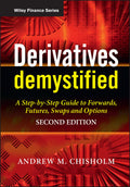 Derivatives Demystified: A StepbyStep Guide to Forwards, Futures, Swaps and Options