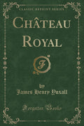 Chteau Royal (Classic Reprint)