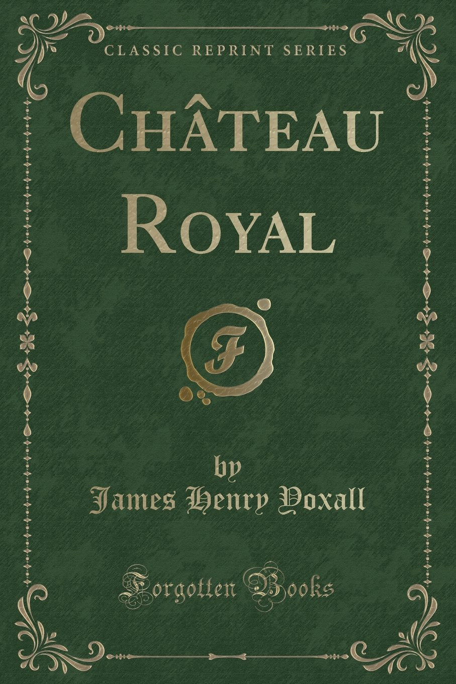 Chteau Royal (Classic Reprint)