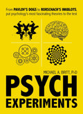 Psych Experiments: From Pavlovs dogs to Rorschachs inkblots, put psychologys most fascinating studies to the test
