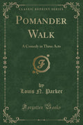 Pomander Walk: A Comedy In Three Acts (Classic Reprint)
