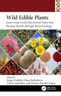 Wild Edible Plants: Improving Foods Nutritional Value and Human Health Through Biotechnology (Food Biotechnology and Engineeri