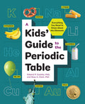 A Kids Guide to the Periodic Table: Everything You Need to Know about the Elements