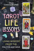 Tarot Life Lessons: Living Wisdom From The Major Arcana