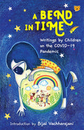 A Bend In Time : Writings By Children On Covid 19 Pandemic