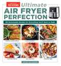 UltimateAir Fryer Perfection: 185 Remarkable Recipes That Make the Most of Your Air Fryer