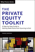 The Private Equity Toolkit: A StepbyStep Guide to Getting Deals Done from Sourcing to Exit (Wiley Finance)
