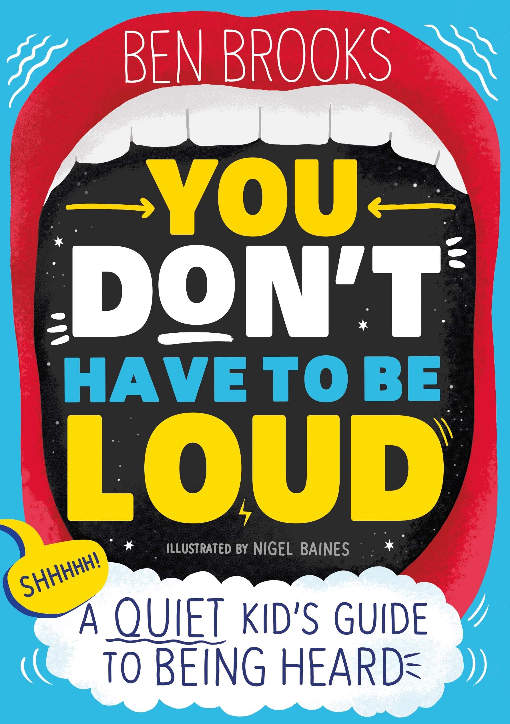 YOU DONT HAVE TO BE LOUD: A QUIET KIDS GUIDE TO BEING HEARD