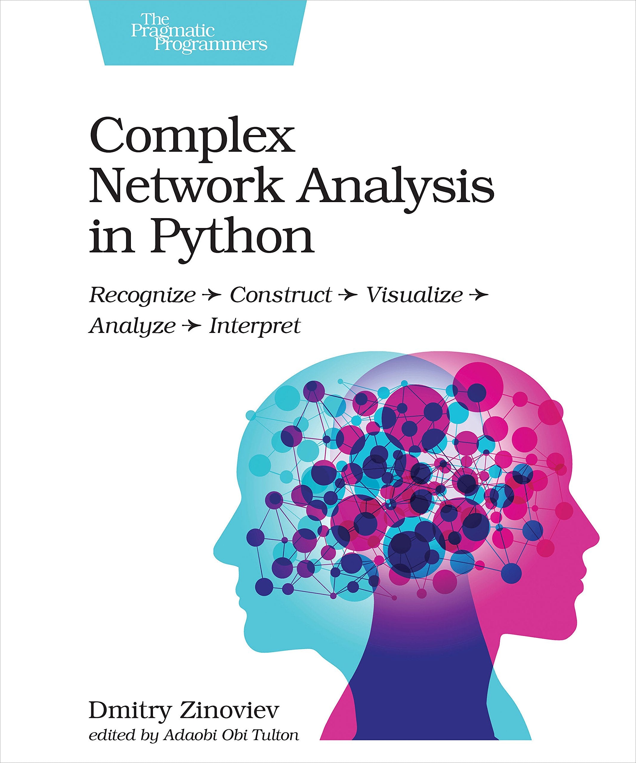 Complex Network Analysis in Python: Recognize  Construct  Visualize  Analyze  Interpret