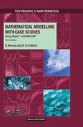 Mathematical Modelling With Case Studies: Using Maple And Matlab, 3Rd Edition (Textbooks In Mathematics) | Third Edition | Paper