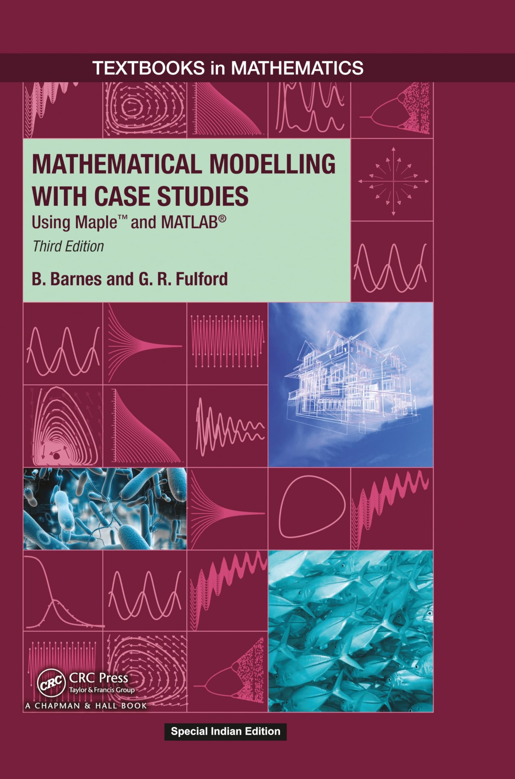 Mathematical Modelling With Case Studies: Using Maple And Matlab, 3Rd Edition (Textbooks In Mathematics) | Third Edition | Paper