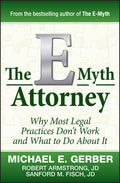 The EMyth Attorney: Why Most Legal Practices Dont Work and What to Do About It