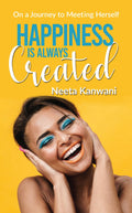 Happiness is always created : On a journey to meeting herself