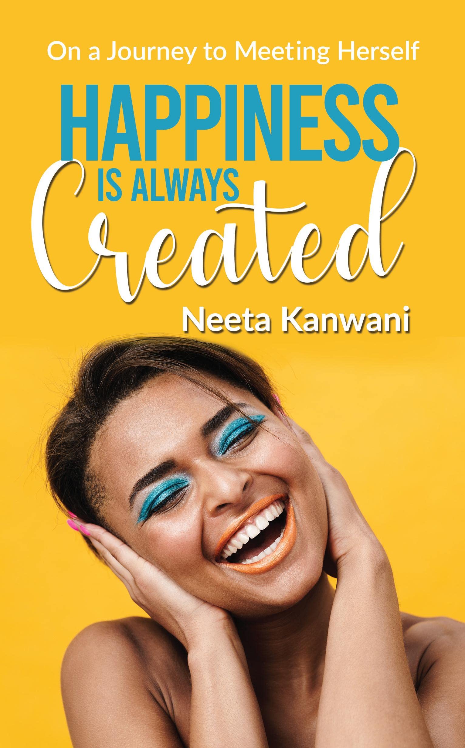 Happiness is always created : On a journey to meeting herself