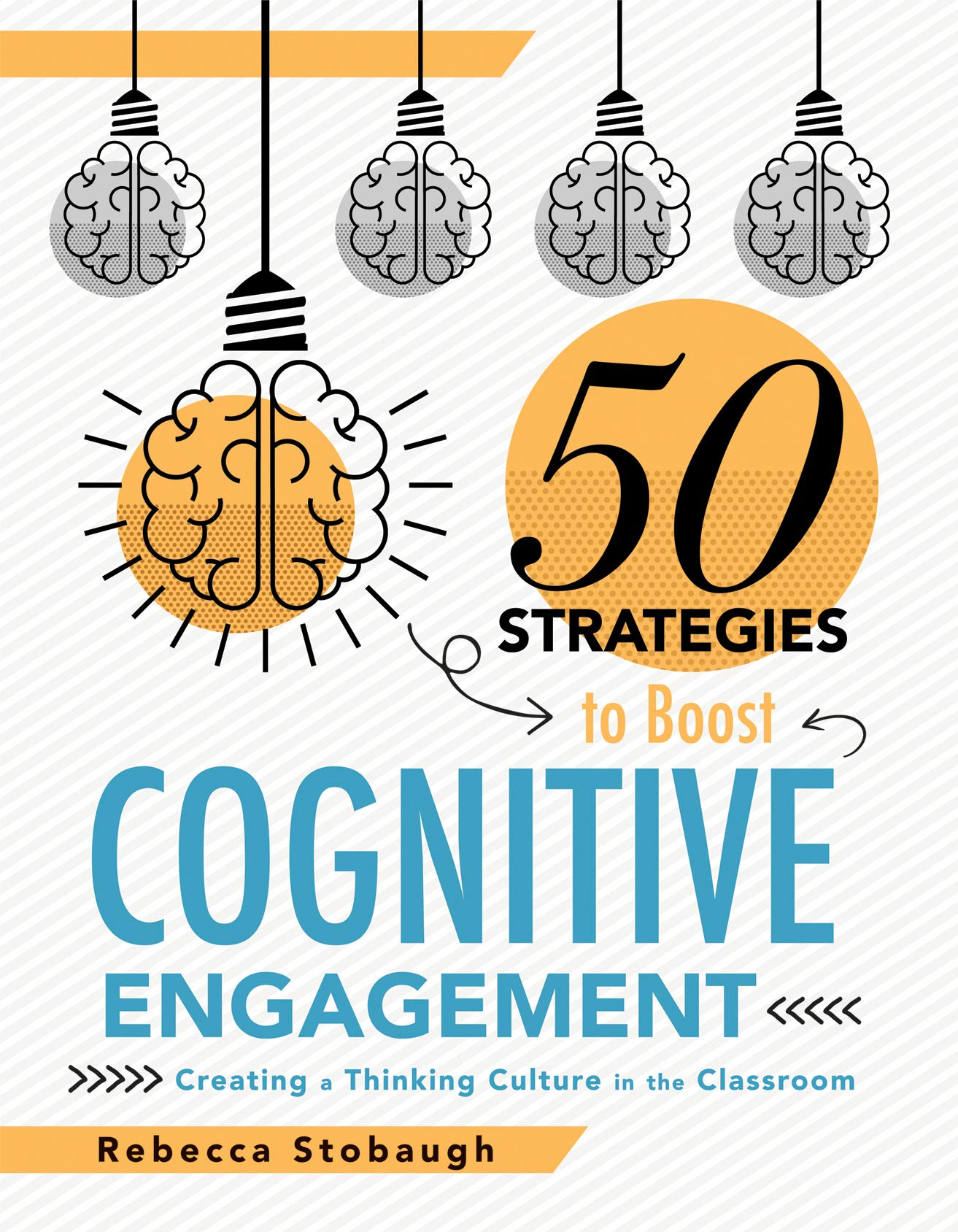 Fifty Strategies to Boost Cognitive Engagement: Creating a Thinking Culture in the Classroom (50 Teaching Strategies to Support 